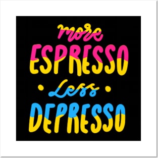 More-Espresso-Less-Depresso Posters and Art